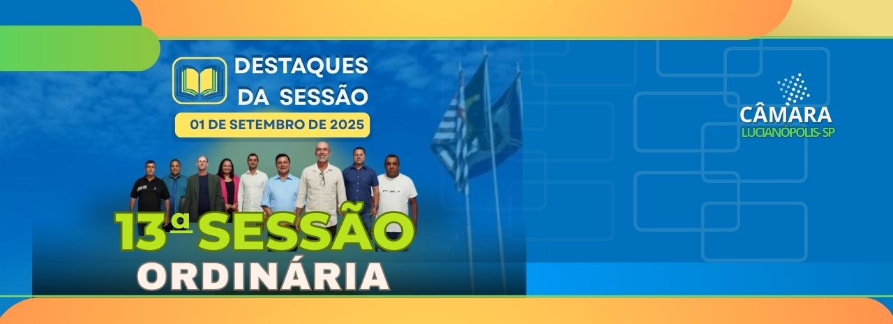Destaques da  13ª Sessão Ordinária: Educação, Defesa Civil e Infraestrutura