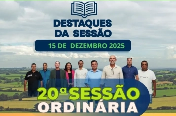 Destaques da 20ª Sessão: Câmara fecha o ano legislativo com aprovação unânime de propostas
