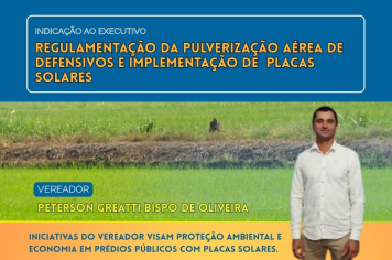 Vereador Peterson cobra fiscalização de defensivos agrícolas por via aérea e sugere placa solar em prédios públicos
