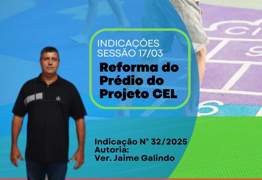 Vereador Jaime Galindo Indica Ampla Reforma para o Projeto CEL em Lucianópolis