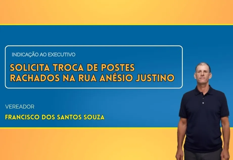 Vereador Francisco Souza solicita troca de postes rachados na rua Anésio Justino