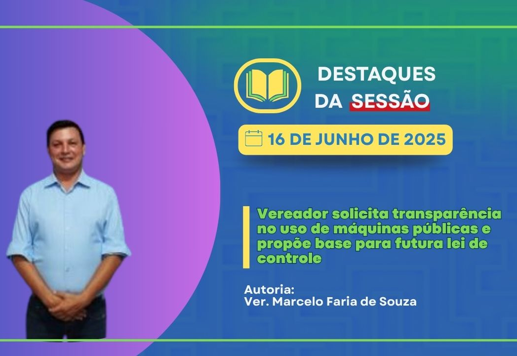 Vereador Marcelo de Souza solicita transparência no uso de máquinas públicas e propõe base para futura lei de controle