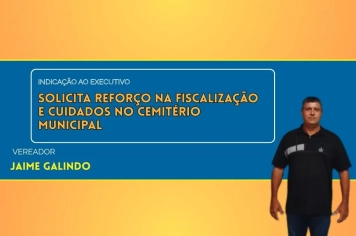 Vereador Jaime pede reforço na fiscalização do cemitério municipal após denúncias de vandalismo