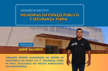 Vereador Jaime Galindo propõe melhorias no Núcleo Habitacional Luis Mantovanelli e no CCI