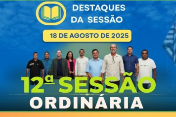 Destaques da 12ª Sessão Ordinária