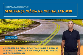 Vereador Francisco reforça pedido por medidas de segurança na vicinal LCN-030 