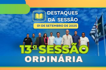 Destaques da  13ª Sessão Ordinária: Educação, Defesa Civil e Infraestrutura