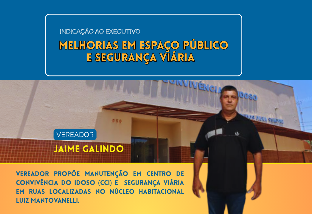 Vereador Jaime Galindo propõe melhorias no Núcleo Habitacional Luis Mantovanelli e no CCI