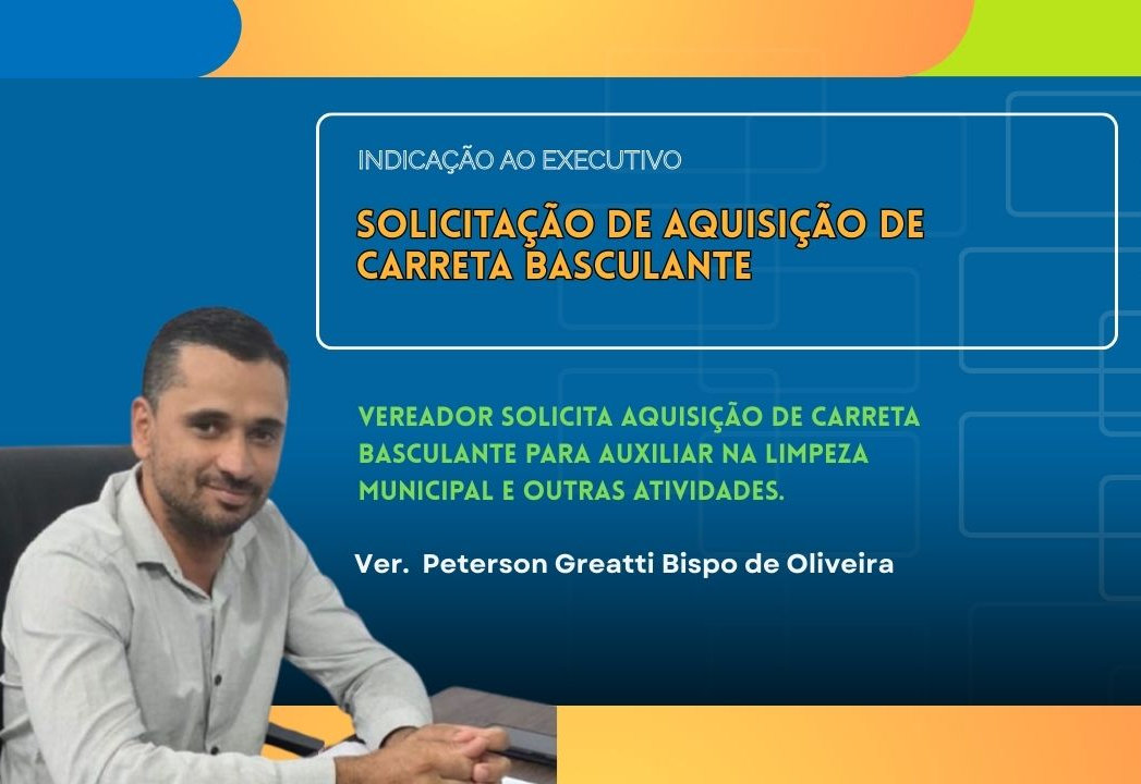 Vereador Peterson Greatti solicita carreta basculante para reforçar limpeza urbana