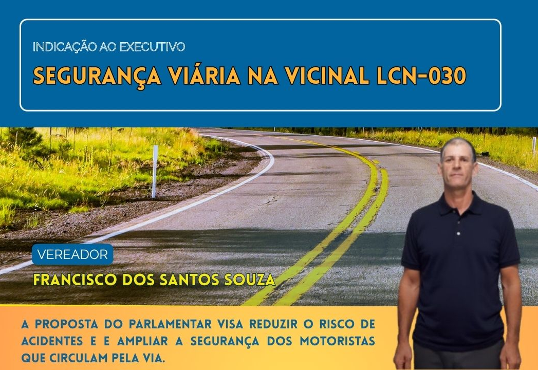 Vereador Francisco reforça pedido por medidas de segurança na vicinal LCN-030 