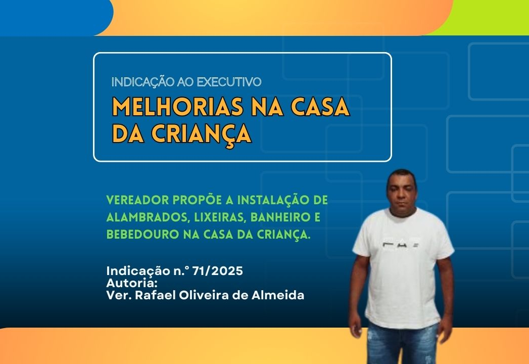 Vereador Rafael pede atenção do Executivo em melhorias na Casa da Criança 